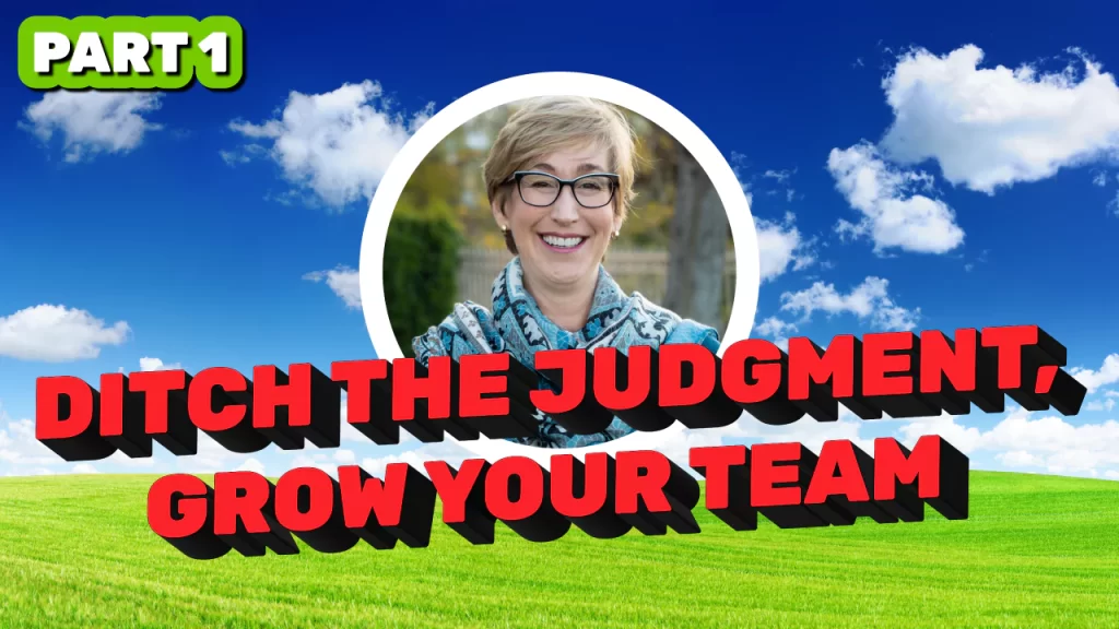 How Your Judgments About Your Team Can Limit Success - Leadership is Calling - Leading Edge Teams - Annie Hyman Pratt